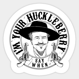 Say When I'm Your HuckleBerry Doc Holiday Vintage Tomebstone Sticker